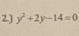 2.) y^2+2y-14=0