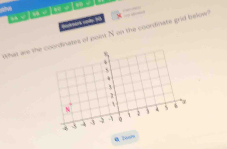 aD √   
         
    
A
Bockwark code: 90
What are the ordinates of point N on the coordinate grid below?
Zoom