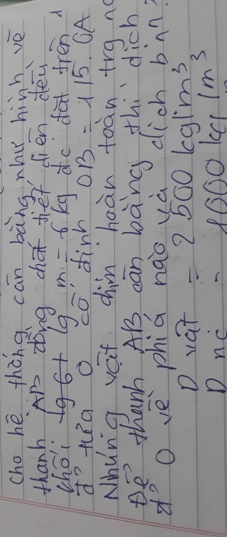 cho hé thàna can bàng whu hiih vè
thanh Ar dong chot fef dien déy
chéi lg 6+lg m=fkg q dca fren 
doteea o co dinh OB=115° CA
Nhyng vet chim hoàn toàn trgno
De thanh AB can bàng thi dich
do vè phiú nào và dich bnn?
Dvat =2500kg/m^3
D∩ C =1000kg/m^3