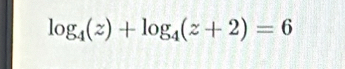 log _4(z)+log _4(z+2)=6