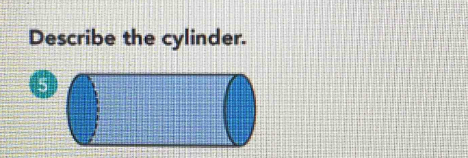 Describe the cylinder.
5