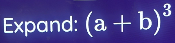 Expand: (a+b)^3