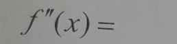 f''(x)=