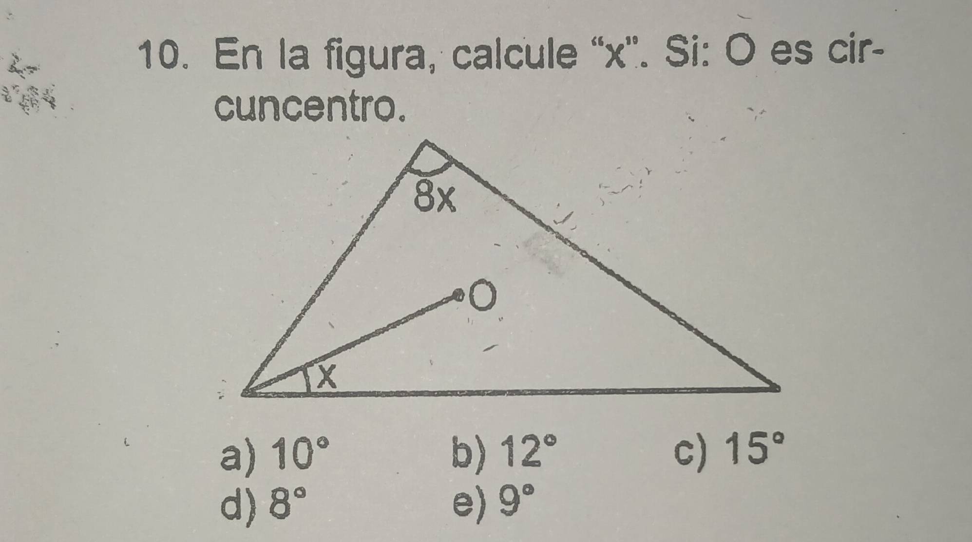 En la figura, calcule '' x ''. Si: O es cir-
cuncentro.
a) 10° b) 12° c) 15°
d) 8° e) 9°