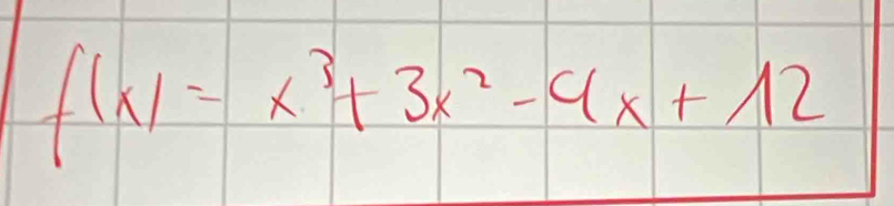 f(x)=x^3+3x^2-4x+12