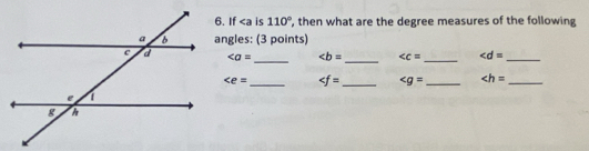 is 110° , then what are the degree measures of the following 
angles: (3 points)
_ ∠ b= _ _ _
_ _ _ ∠ h= _