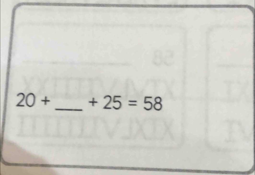 20+
_  +25=58