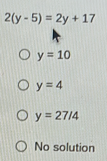 2(y-5)=2y+17
y=10
y=4
y=27/4
No solution