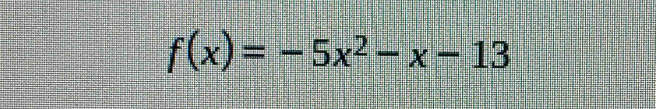 f(x)=-5x^2-x-13