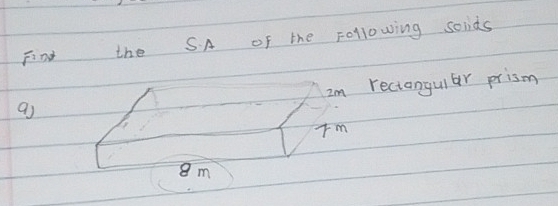 Find the SA of the Following soids 
Im reciangular prism 
a)
8m