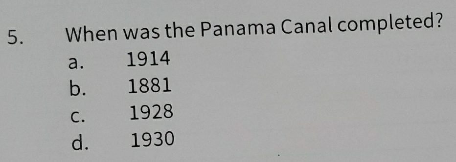 When was the Panama Canal completed?
a. 1914
b. 1881
c. 1928
d. 1930