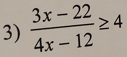  (3x-22)/4x-12 ≥ 4