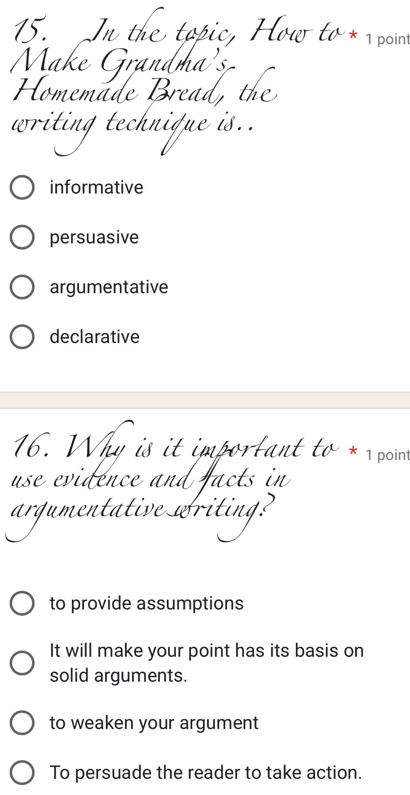 poin
informative
persuasive
argumentative
declarative

* 1 poin
use evidénce and

to provide assumptions
It will make your point has its basis on
solid arguments.
to weaken your argument
To persuade the reader to take action.