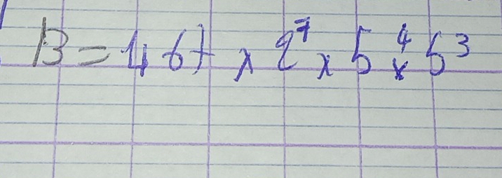 B=46+2^7* 5^4* 5^3