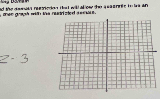 oa i 
nd the domain restriction that will allow the quadratic to be an 
, then graph with the restricted domain.