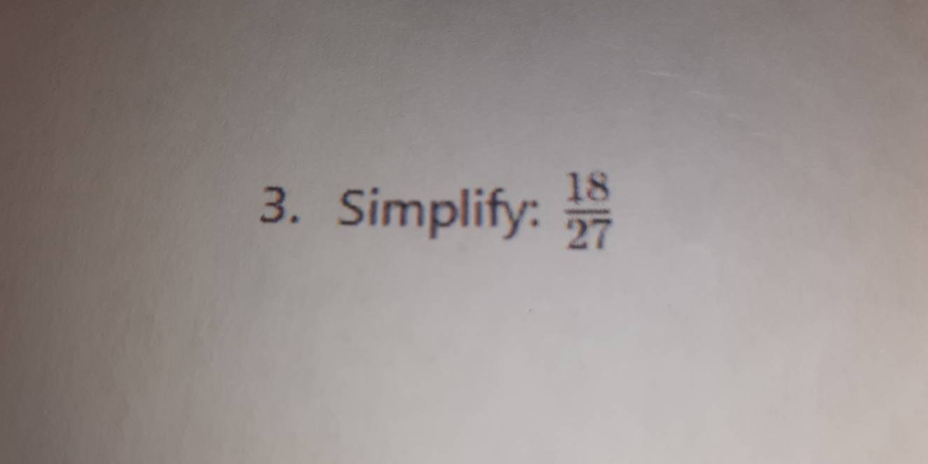 Simplify:  18/27 