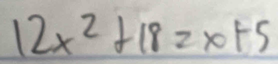 12x^2+18=x+5