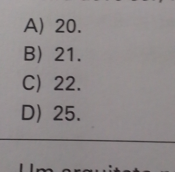 A) 20.
B) 21.
C) 22.
D) 25.