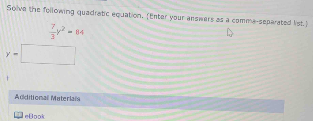 Solve the following quadratic equation. (Enter your answers as a comma-separated list.) 
† 
Additional Materials 
eBook