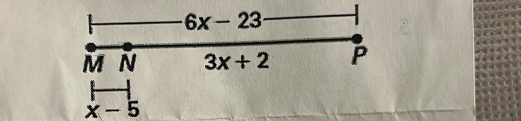 6x-23
M N
3x+2
P
x-5