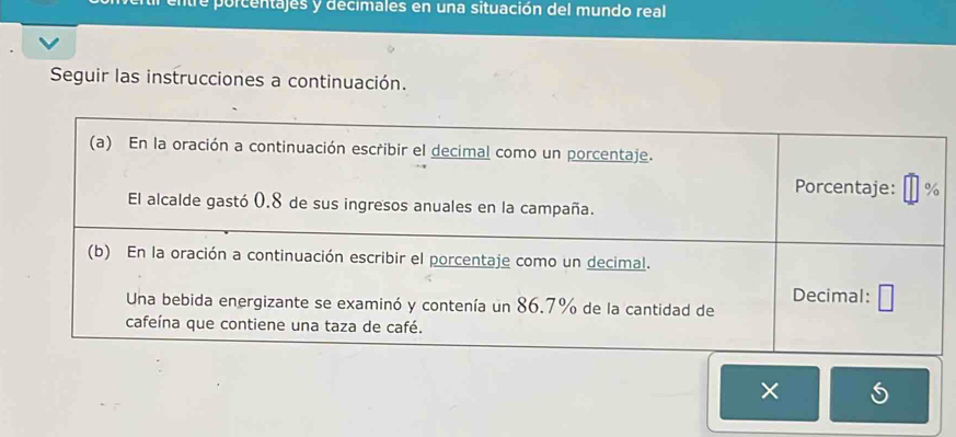 porcentajes y decimales en una situación del mundo real 
Seguir las instrucciones a continuación. 
×