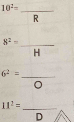 10^2=
R
_ 8^2=
H
6^2= _
11^2= _
D