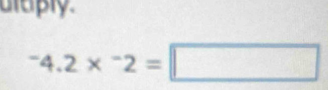 uuply.
^-4.2*^-2=□