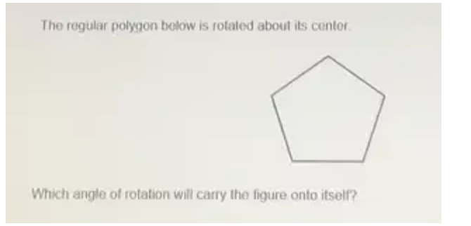 The regular polygon below is rotated about its center. 
Which angle of rotation will carry the figure onto itself?