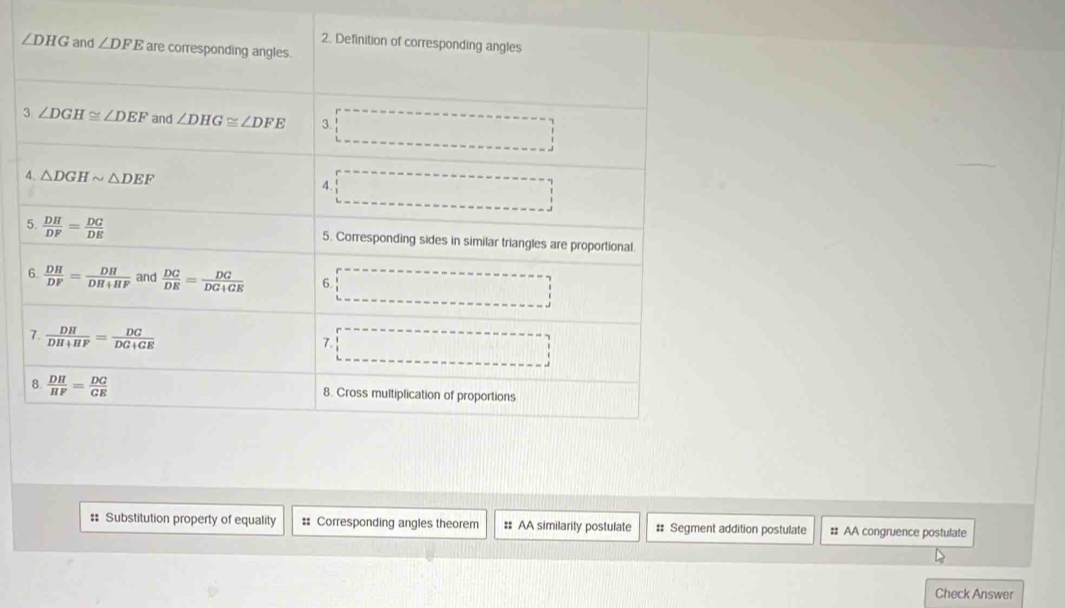 Substitution property of equality # Corresponding angles theorem #: AA similarity postulate #: Segment addition postulate :: AA congruence postulate
Check Answer
