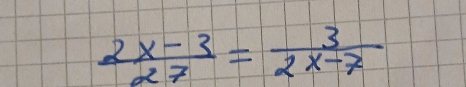  (2x-3)/27 = 3/2x-7 