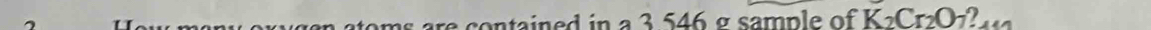 atoms are contained in a 3 546 σ sample of K_2Cr_2O_7