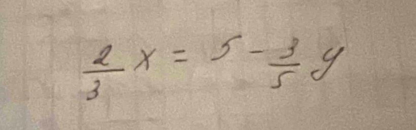  2/3 x=5- 3/5 y