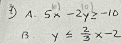 tl 1o1
A. 5x-2y≥ -10
B y≤slant  2/3 x-2