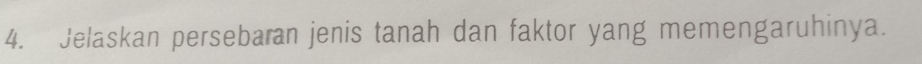 Jelaskan persebaran jenis tanah dan faktor yang memengaruhinya.