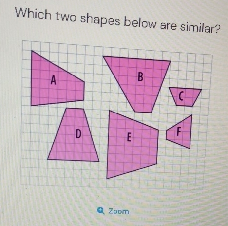 Which two shapes below are similar? 
Zoom