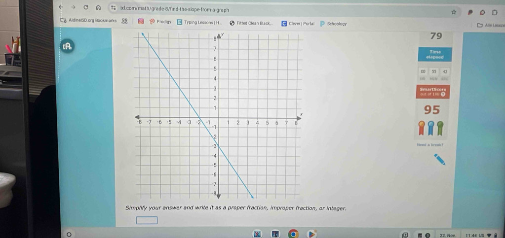 AldinelSD.org Bookmarks Prodigy Typing Lessons | H.. Fitted Clean Black,.. Clever | Portal Schoology Alle Lesuszs 
79 
Time 
elapsed 
55 
Need a brenk? 
Simplify your answer and write it as a proper fraction, improper fraction, or integer. 
22. Nov :44 US