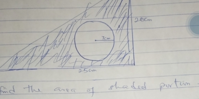 20cm
Tcm
25am
find the aea of shaded partan