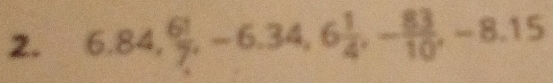 6.84,  61/7 , -6.34, 6 1/4 , - 83/10 , -8.15