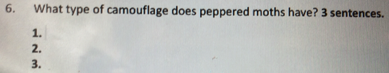 What type of camouflage does peppered moths have? 3 sentences. 
1. 
2. 
3.