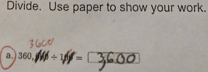 Divide. Use paper to show your work. 
a. 360, ÷100 = □_