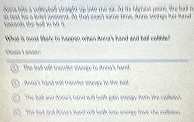 a 

What is most likely to happen when Anr and and ball co d .
Choose 1 änswer
The ball will t

Thể baii a

The ball an eneray from the collision