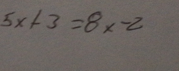 5x+3=8x-2