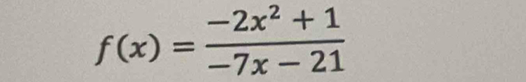 f(x)= (-2x^2+1)/-7x-21 