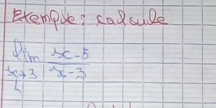 etempoe? calcule
limlimits _xto 3 (3x-5)/x-3 