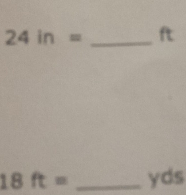 24in= _ 
ft
18ft= _ yds