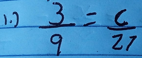 )
 3/9 = 6/27 