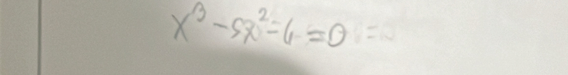 x^3-5x^2=6=0