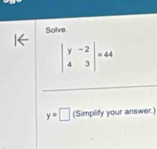 Solve.
y=□ (Simplify your answer.)