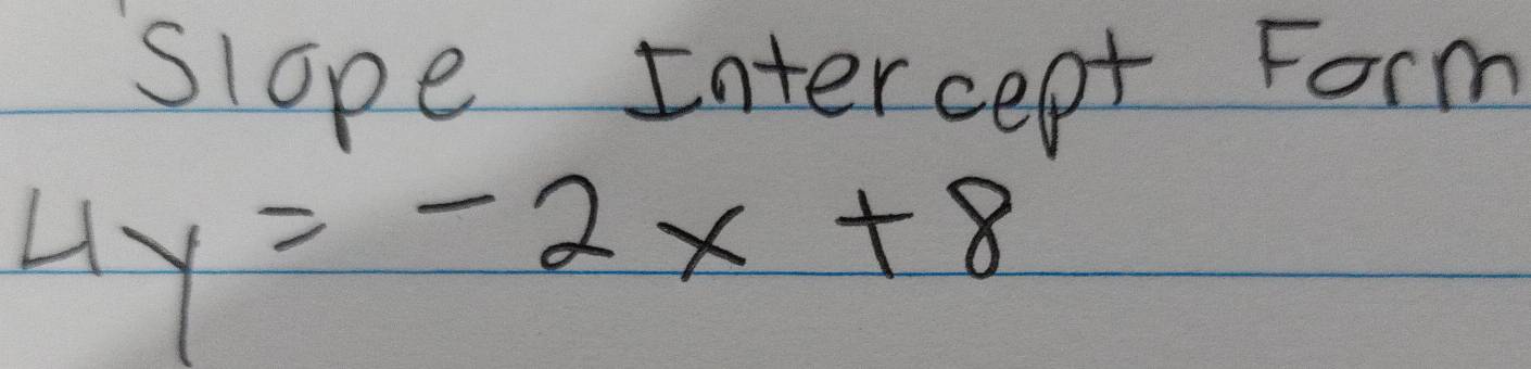 slope Intercept Form
4y=-2x+8