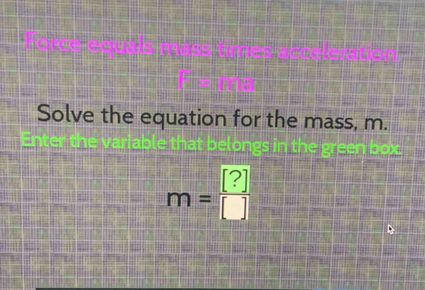 Solve the equation for the mass, m.
m= [?]/[] 